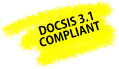 DOCSIS 3.1 COMPLIANT