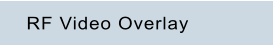 RF Video Overlay