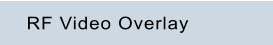RF Video Overlay
