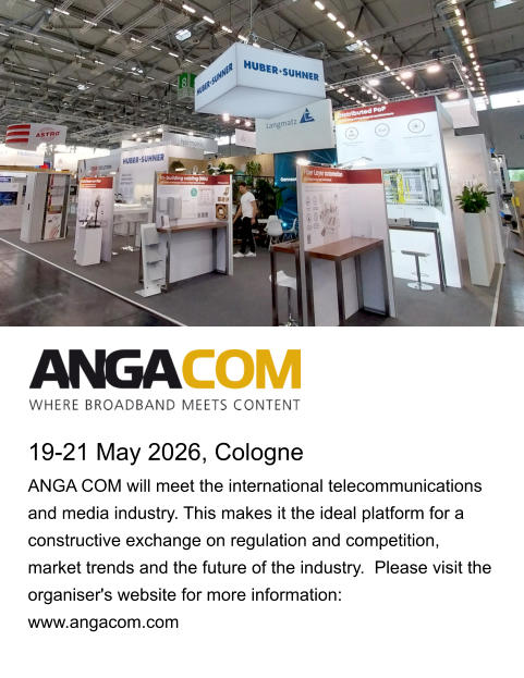 19-21 May 2026, Cologne ANGA COM will meet the international telecommunications and media industry. This makes it the ideal platform for a constructive exchange on regulation and competition, market trends and the future of the industry.  Please visit the organiser's website for more information: www.angacom.com